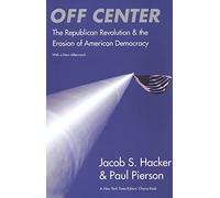 Off Center: The Republican Revolution and the Erosion of American Democracy; With a new Afterword