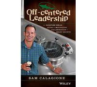 Off-Centered Leadership: The Dogfish Head Guide to Motivation, Collaboration and Smart Growth