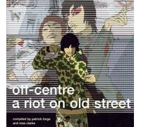 Off-Centre A Riot On Old Street Compiled by Patrick Forge and Ross Clarke by Off Centre (2001-03-27j