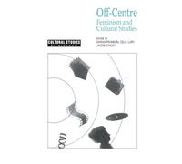 Off-Centre: Feminism and Cultural Studies (Cultural Studies Birmingham)