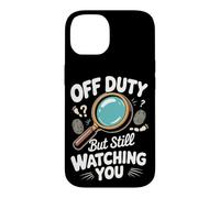 Off Duty but Still Watching You Detective Crime Case for iPhone 14