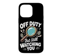 Off Duty but Still Watching You Detective Crime Case for iPhone 14 Pro Max