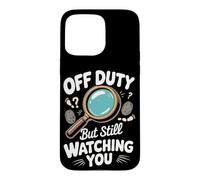 Off Duty but Still Watching You Detective Crime Case for iPhone 15 Pro Max