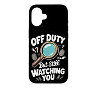 Off Duty but Still Watching You Detective Crime Case for iPhone 16