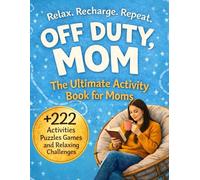 Off Duty , Mom : The Ultimate Activity Book For Moms : +222 Activities , Puzzles ,Games and Relaxing Challenges: mothers day Birthday Christmas Valentines Day gifts