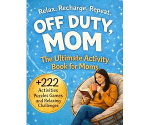 Off Duty , Mom : The Ultimate Activity Book For Moms : +222 Activities , Puzzles ,Games and Relaxing Challenges: mothers day Birthday Christmas Valentines Day gifts