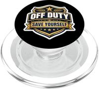 Off Duty Save Your Self Retired Police Officer Security Cop PopSockets PopGrip for MagSafe