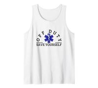 Off Duty Save Yourself Sarcastic Funny EMT Paramedic Tank Top