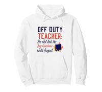 Off Duty Teacher Do Not Ask Me Any Questions Until August Pullover Hoodie
