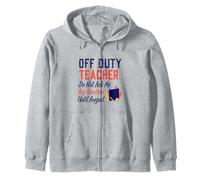 Off Duty Teacher Do Not Ask Me Any Questions Until August Zip Hoodie