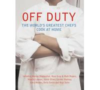 Off Duty: The World's Greatest Chefs Cook at Home