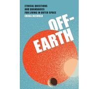 Off-Earth: Ethical Questions and Quandaries for Living in Outer Space