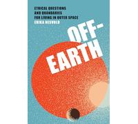 Off-Earth: Ethical Questions and Quandaries for Living in Outer Space