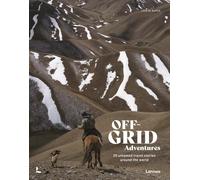 Off-Grid Adventures: 20 Untamed Travel Stories Around the World