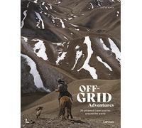 Off-Grid Adventures: 20 Untamed Travel Stories Around the World