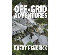 Off-Grid Adventures: A Collection Of Lost Histories And Haunting Mysteries