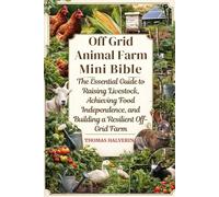OFF-GRID ANIMAL FARM MINI BIBLE: The Essential Guide to Raising Livestock, Achieving Food Independence, and Building a Resilient Off-Grid Farm