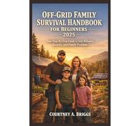 Off-Grid Family Survival Handbook for Beginners: A Complete Guide to Self-Sufficiency, Preparedness, and Sustainable Family Living