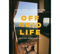 Off Grid Life – Your Ideal Home in the Middle of Nowhere – Little, Brown Book Group