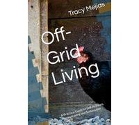 Off-Grid Living: A Practical Guide to Self-Reliance, Homesteading and Sustainable Living