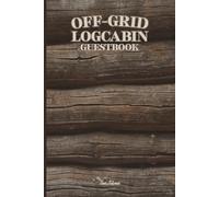 Off-Grid Log Cabin Guestbook This Vintage Vibe Wooden Theme Guestbook For Your Friends And Visitors To leave Cheerful Greetings And Date Of The Visit So It's Like TimeMachine: For Adults and Seniors