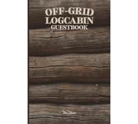 Off-Grid Log Cabin Guestbook This Vintage Vibe Wooden Theme Guestbook For Your Friends And Visitors To leave Cheerful Greetings And Date Of The Visit So It's Like TimeMachine: For Adults and Seniors