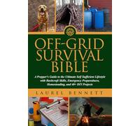 Off Grid Survival Bible: A Prepper's Guide to the Ultimate Self Sufficient Lifestyle with Bushcraft Skills, Emergency Preparedness, Homesteading, and 40+ DIY Projects (Off Grid Survival Series)