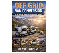 Off Grid Van Conversion: DIY van conversion guide and van life conversion for beginners with budget van conversion ideas and DIY van electrical system ... and Essential Skills for Everyday Makers)