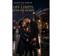 Off-Limits After the Kickoff: A High Heat Single Dad Football Romance with an Age Gap, Off-Limits Attraction, a Veteran Kicker, Documentary Producer, ... and Found Family: 2 (Fourth and Forever)
