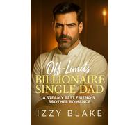 OFF-LIMITS BILLIONAIRE SINGLE DAD: A Steamy Best friend's Brother Romance