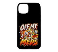 Off My Meds Warning Funny Prescription Pill Graphic Case for iPhone 15 Plus