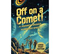 OFF ON A COMET! A JOURNEY THROUGH PLANETARY SPACE (LARGE PRINT EDITION): A thrilling space voyage, cosmic survival, and a science fiction adventure across the solar system