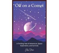 Off on a Comet: The Thrilling Tale of Adventure, Space Exploration, and Survival from Jules Verne (Annotated)