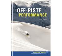 Off Piste Performance : Essential Knowledge for off-piste skiers