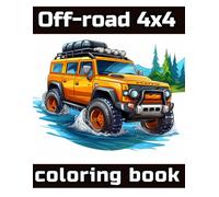 Off-road 4x4. Coloring Book: Off-Road 4x4 Adventure, Rugged Terrain Vehicles, 50 Pages of Dynamic 4x4 Designs to Color and Unwind, Journey through ... to Color and Relax, Vehicle Contemplation