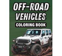Off-Road Vehicles Coloring Book: 50 Unique 4x4 and All-Terrain Vehicle Illustrations for Adults