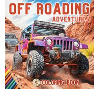 OFF ROADING Adventures Coloring Book: 40 Off Road 4x4 Vehicles, Quad Bikes, Motorbikes, Monster Trucks & SUV's to Color for All Ages