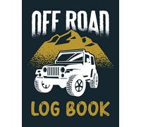 Off Roading Log Book: A Log Book to Keep of All Your Back Roads Adventures, 4-Wheel Drive Trails, Desert Byways, Hitting the Trails, Gifts for Off Roading for Men and Women.