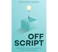 Off Script: Fearless Business Lessons from a Life Lived Differently | 6 x 9in, 118 pages | Startups. Success. Screwups. Life. A fearless guide for entrepreneurs and founders who want to live it all.