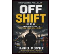 Off Shift: A Front Line Guide To Getting Your Head Right