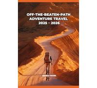Off-The-Beaten-Path Adventure Travel 2025 - 2026: Remote Destinations, Hidden Gems, and Unique Experiences for Adventurers