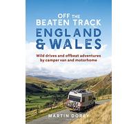 Off the Beaten Track: England and Wales: Wild drives and offbeat adventures by camper van and motorhome (Paperback) - Mr Martin Dorey Book