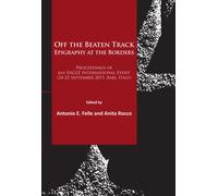 Off the Beaten Track. Epigraphy at the Borders : Proceedings of 6th EAGLE International Event (24-25 September 2015, Bari, Italy)