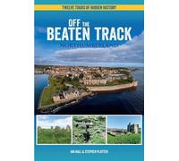 Off The Beaten Track - Northumberland: Twelve Tours of Hidden History
