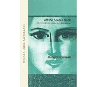 Off the Beaten Track: Rethinking Gender Issues for Indian Women (Oxford India Paperbacks)