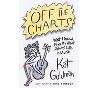 Off the Charts: What I Learned From My Almost Fabulous Life In Music