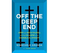 Off the Deep End: Jerry and Becki Falwell and the Collapse of an Evangelical Dynasty