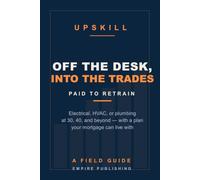 Off the Desk, Into the Trades: The Mid-Career Guide to Paid Apprenticeships in Electrical, HVAC, and Plumbing - at 30, 40, and Beyond