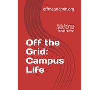 Off the Grid: Campus Life: Daily Scripture Meditation and Prayer Journal