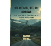 OFF THE GRID, INTO THE UNKNOWN: Exploring America’s Quiet Zone of Silence and Secrets